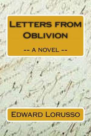 Letters from Oblivion de Edward Lorusso