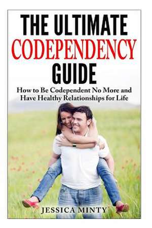 The Ultimate Codependency Guide de Jessica Minty