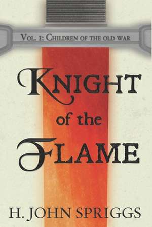 Knight of the Flame de H. John Spriggs