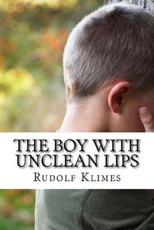 The Boy with Unclean Lips de Rudolf Klimes Phd