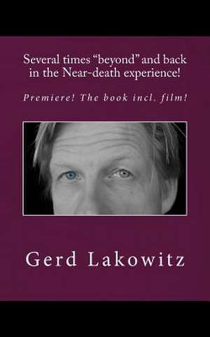 Several Times Beyond and Back in the Near-Death Experience! de Gerd Lakowitz