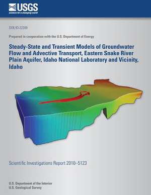 Steady-State and Transient Models of Groundwater Flow and Advective Transport, Eastern Snake River Plain Aquifer, Idaho National Laboratory and Vicini de U. S. Department of the Interior