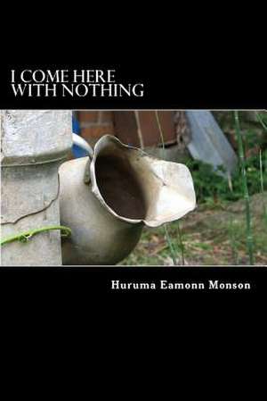 I Come Here with Nothing de Huruma Eamonn Monson Sac