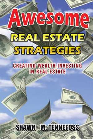 Awesome Real Estate Strategies de Shawn M. Tennefoss