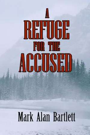 A Refuge for the Accused de Mark Alan Bartlett