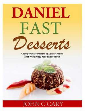 Daniel Fast Desserts de John C. Cary