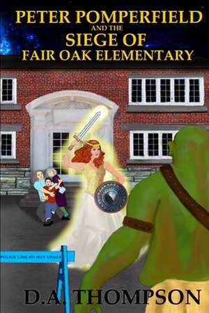 Peter Pomperfield and the Siege of Fair Oak Elementary de D. a. Thompson