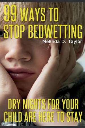 99 Ways to Stop Bedwetting de Melinda D. Taylor