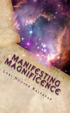 Manifesting Magnificence de Lori Hoover Kalfayan