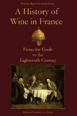 A History of Wine in France de Pierre Jean-Baptiste Le Grand D'Aussy