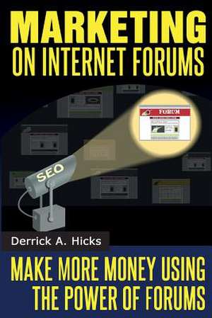 Marketing on Internet Forums de Derrick a. Hicks