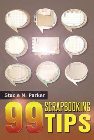 99 Scrapbooking Tips de Stacie N. Parker