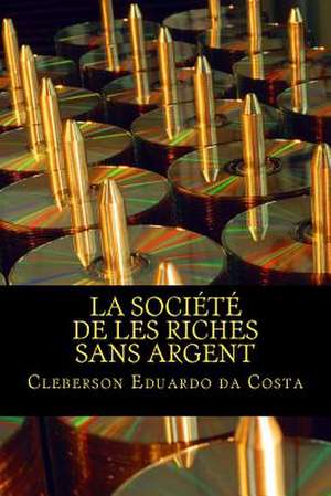 La Societe de Les Riches Sans Argent de Cleberson Eduardo Da Costa