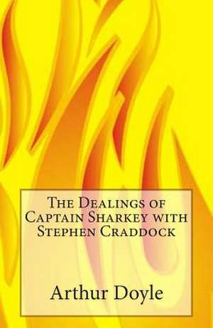 The Dealings of Captain Sharkey with Stephen Craddock de Arthur Conan Doyle