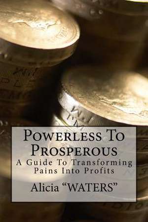 Powerless to Prosperous de Alicia Waters