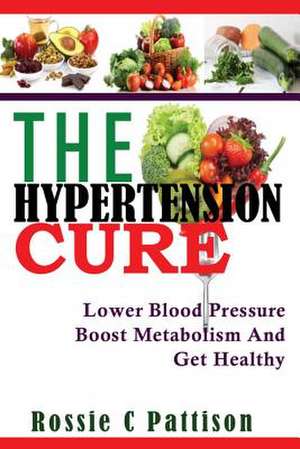 The Hypertension Cure de Rossie C. Pattison