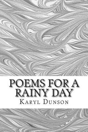 Poems for a Rainy Day de Karyl Dunson