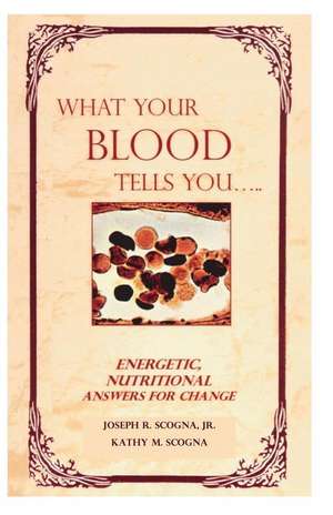 What Your Blood Tells You de Joseph R. Scogna Jr