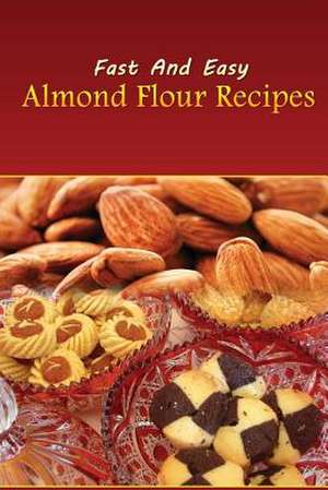 Fast and Easy Almond Flour Recipes de Spc Books