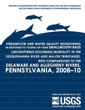 Streamflow and Water-Quality Monitoring in Response to Young-Of-Year Smallmouth Bass (Micropterus Dolomieu) Mortality in the Susquehanna River and Maj de U. S. Department of the Interior