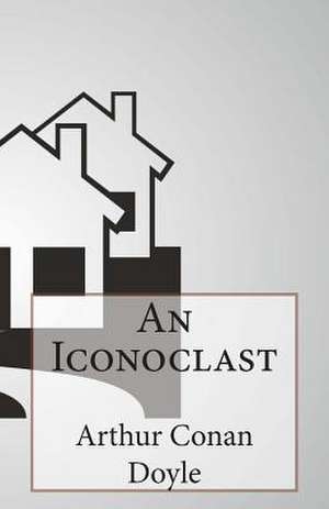 An Iconoclast de Arthur Conan Doyle