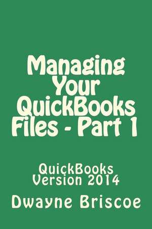 Managing Your QuickBooks Files - Part 1 de Dwayne J. Briscoe