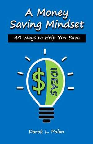 A Money Saving Mindset de Derek L. Polen