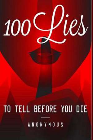 100 Lies to Tell Before You Die de B. Anon