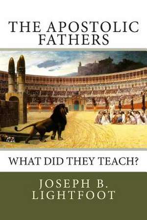 The Apostolic Fathers de Joseph B. Lightfoot