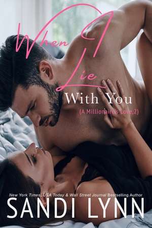 When I Lie with You (a Millionaire's Love, #2) de Sandi Lynn