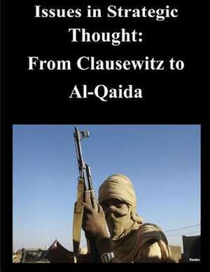 Issues in Strategic Thought - From Clausewitz to Al-Qaida de Naval Postgraduate School