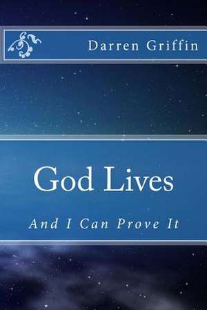 God Lives, and I Can Prove It de Darren Griffin