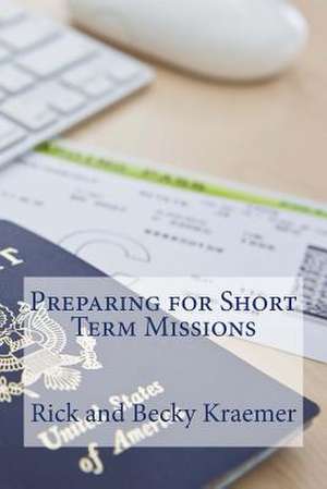 Preparing for Short Term Missions de Rick Kraemer