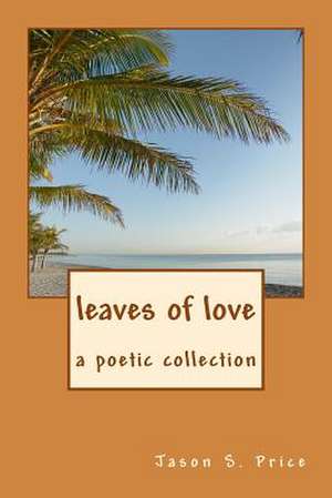 Leaves of Love de Jason S. Price