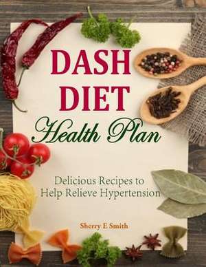 Dash Diet Health Plan de Sherry E. Smith