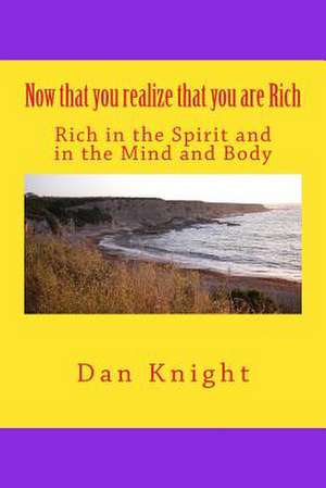 Now That You Realize That You Are Rich de Rich Dan Edward Knight Sr