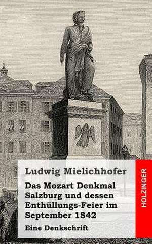 Das Mozart Denkmal Salzburg Und Dessen Enthullungs-Feier Im September 1842 de Ludwig Mielichhofer