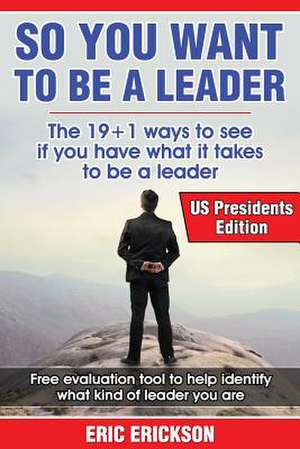 So You Want to Be a Leader, Us Presidents Edition de Eric Erickson