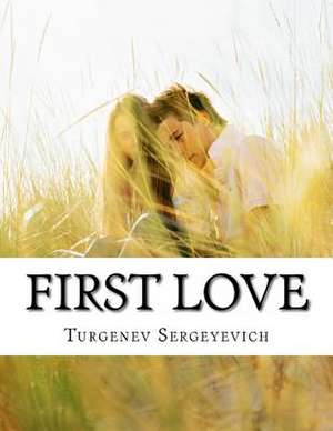 First Love de Turgenev Ivan Sergeyevich