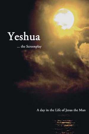 Yeshua ... the Screenplay de Frederick &. Kathryn Graves