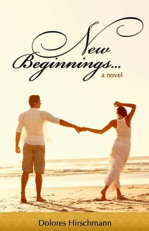 New Beginnings de Dolores Hirschmann