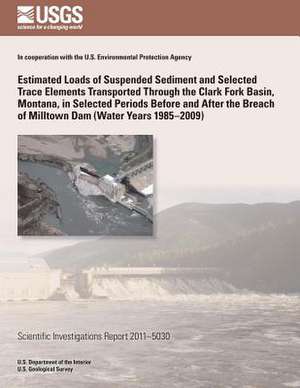 Estimated Loads of Suspended Sediment and Selected Trace Elements Transported Through the Clark Fork Basin, Montana, in Selected Periods Before and Af de U. S. Department of the Interior