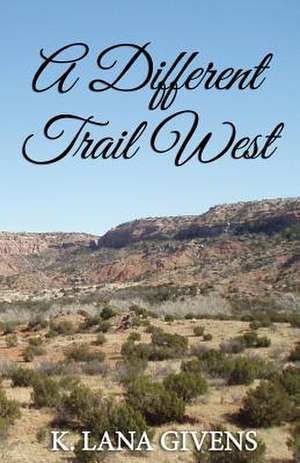 A Different Trail West de K. Lana Givens