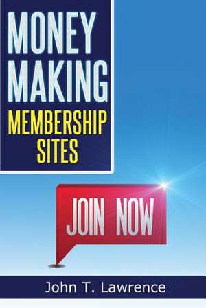 Money Making Membership Sites de John T. Lawrence