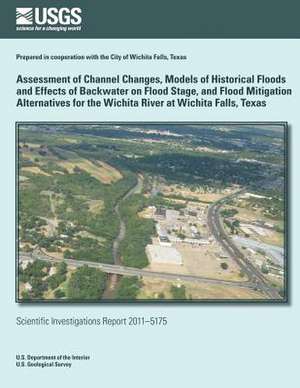 Assessment of Channel Changes, Models of Historical Floods and Effects of Backwater on Flood Stage, and Flood Mitigation Alternatives for the Wichita de U. S. Department of the Interior