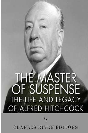 The Master of Suspense de Charles River Editors