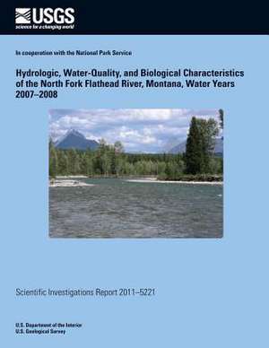 Hydrologic, Water-Quality, and Biological Characteristics of the North Fork Flathead River, Montana, Water Years 2007?2008 de U. S. Department of the Interior