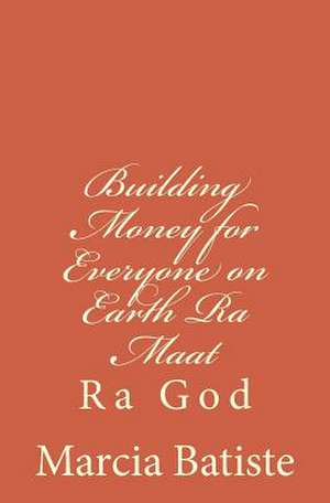 Building Money for Everyone on Earth Ra Maat de Wilson, Marcia Batiste Smith