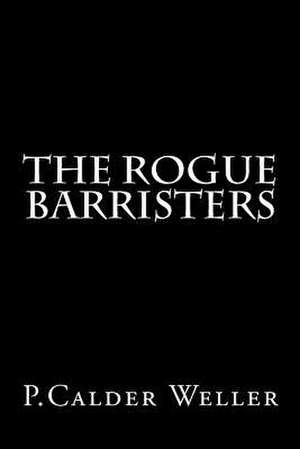 The Rogue Barristers de P. Calder Weller