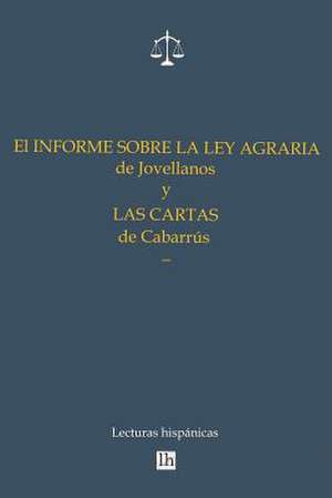 El Informe Sobre La Ley Agraria de Jovellanos y Las Cartas de Cabarrus de Gaspar Melchor de Jovellanos